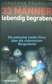 33 Männer lebendig begraben - Die exklusive Inside-Story über die chilenischen Bergarbeiter von Jonathan Franklin